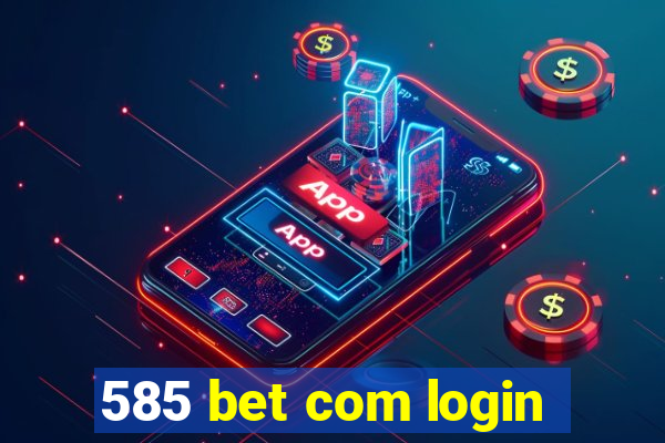 585 bet com login